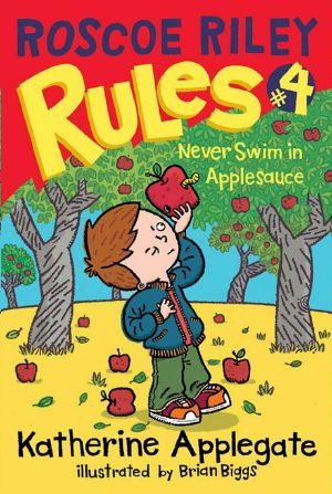 [Roscoe Riley Rules 04] • Roscoe Riley Rules 4 · Never Swim in Applesauce